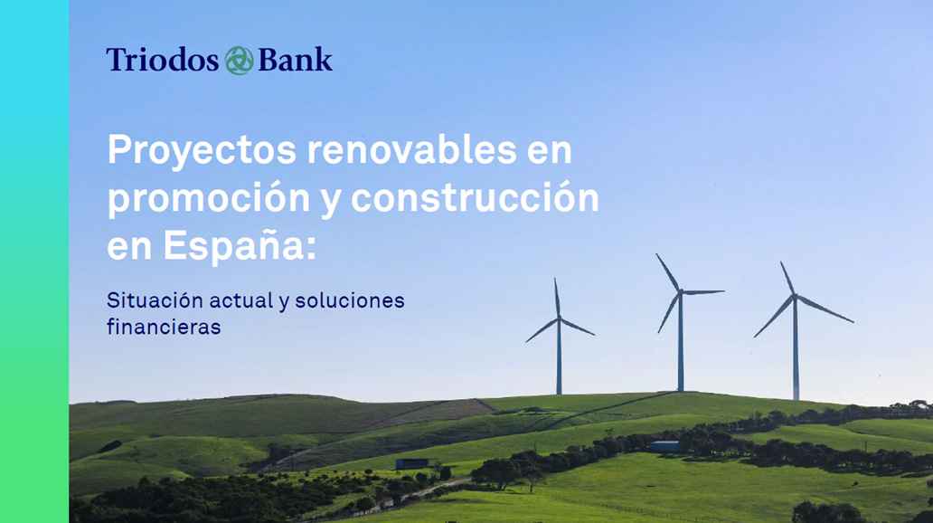 Proyectos renovables en promoción y construcción en España​: situación actual y soluciones financieras​